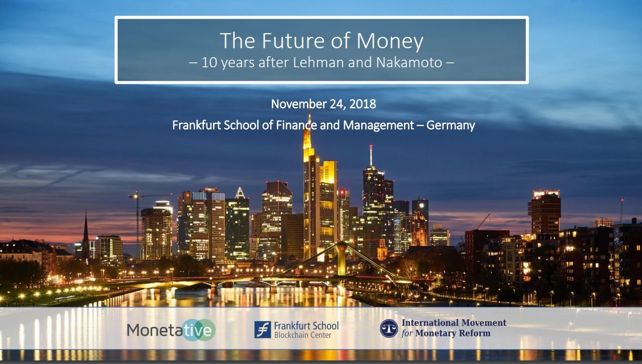 Joint Conference of Monetative, Frankfurt School Blockchain Center and IMMR  on The future of money on 24 November 2018 - monreform.org